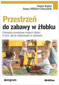 Przestrzeń do zabawy w żłobku Potrzeby rozwojowe małych dzieci. O tym, jak je zaspokajać w zabawie
