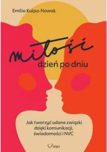 Miłość dzień po dniu. Jak tworzyć udane związki... Miłość dzień po dniu. Jak tworzyć udane związki...