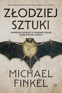 Złodziej sztuki. Prawdziwa opowieść o pożądaniu piękna i niebezpiecznej obsesji Złodziej sztuki. Prawdziwa opowieść o pożądaniu piękna i niebezpiecznej obsesji
