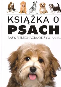 Książka o psach Rasy Pielęgnacja Odżywianie Książka o psach Rasy Pielęgnacja Odżywianie