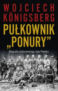 Pułkownik Ponury Biografia cichociemnego Jana Piwnika