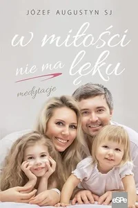 W miłości nie ma lęku. Medytacje W miłości nie ma lęku. Medytacje