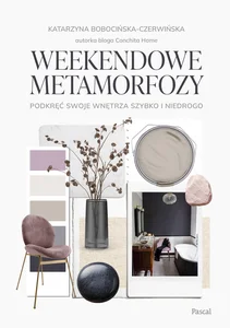 Weekendowe metamorfozy Podkręć swoje wnętrze szybko i niedrogo