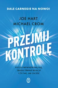 Przejmij kontrolę Poczuj wewnętrzną siłę, zbuduj trwałe relacje i żyj tak, jak chcesz Przejmij kontrolę Poczuj wewnętrzną siłę, zbuduj trwałe relacje i żyj tak, jak chcesz