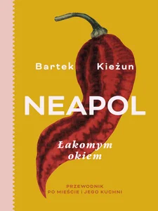 Neapol łakomym okiem Przewodnik po mieście i jego kuchni
