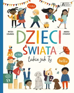 Dzieci świata takie jak Ty. Akademia mądrego dziecka. Chcę wiedzieć więcej Dzieci świata takie jak Ty. Akademia mądrego dziecka. Chcę wiedzieć więcej