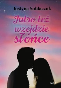 Jutro też wzejdzie słońce T.1 Jutro też wzejdzie słońce T.1