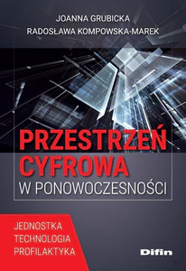 Przestrzeń cyfrowa w ponowoczesności Jednostka, technologia, profilaktyka