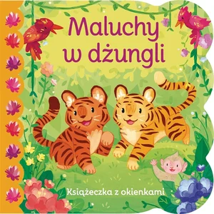 Maluchy w dżungli. Książeczka z okienkami Maluchy w dżungli. Książeczka z okienkami
