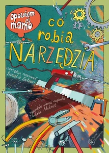Opowiem ci, mamo Co robią narzędzia