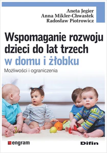 Wspomaganie rozwoju dzieci do lat trzech w domu i żłobku Możliwości i ograniczenia