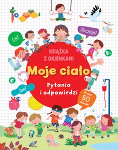 Moje ciało Pytania i odpowiedzi Książka z okienkami Moje ciało Pytania i odpowiedzi Książka z okienkami