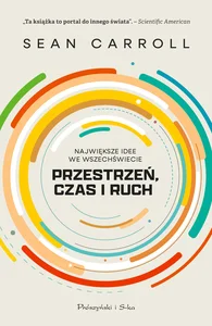 Przestrzeń, ruch i czas Największe idee we Wszechświecie
