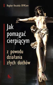 Jak pomagać cierpiącym z powodu działania złych duchów wyd. 2024 Jak pomagać cierpiącym z powodu działania złych duchów wyd. 2024