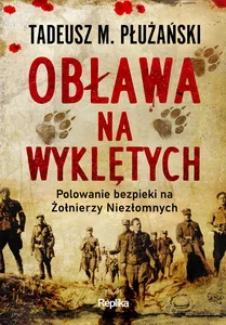 Obława na Wyklętych Polowanie bezpieki na Żołnierzy Niezłomnych