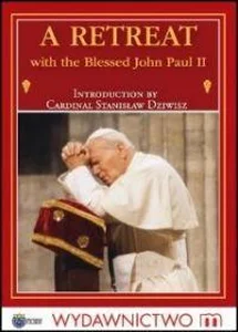 A Retreat with the Blessed John Paul II A Retreat with the Blessed John Paul II