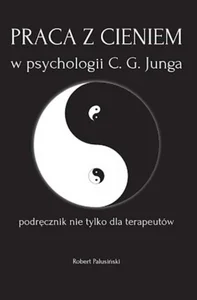 Praca z cieniem w psychologii C.G. Junga Praca z cieniem w psychologii C.G. Junga