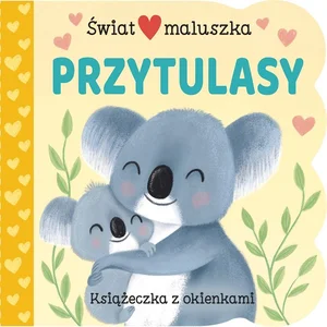 Świat maluszka. Przytulasy. Książeczka z okienkami Świat maluszka. Przytulasy. Książeczka z okienkami