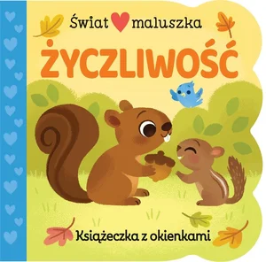 Świat maluszka. Życzliwość. Książeczka z okienkami Świat maluszka. Życzliwość. Książeczka z okienkami