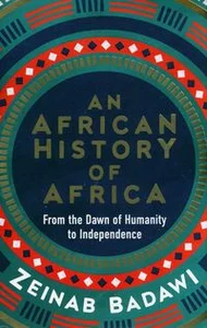An African History of Africa From the Dawn of Humanity to Independence