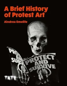 A Brief History of Protest Art A Brief History of Protest Art