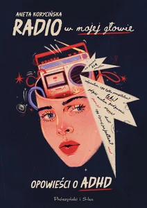 Radio w mojej głowie Opowieści o ADHD