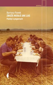 Zboże rosło jak las Pamięć o pegeerach
