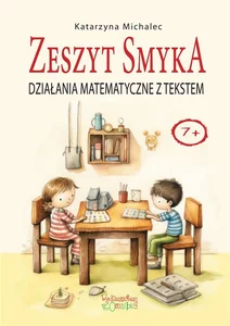 Działania matematyczne z tekstem Zeszyt Smyka Działania matematyczne z tekstem Zeszyt Smyka