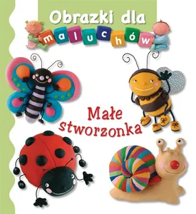 Małe stworzonka Obrazki dla maluchów Małe stworzonka Obrazki dla maluchów