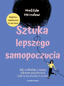 Sztuka lepszego samopoczucia Jak zadbałam o swoje zdrowie psychiczne (i jak ty też możesz to zrobić)