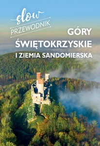 Góry Świętokrzyskie i Ziemia Sandomierska Slow przewodnik Góry Świętokrzyskie i Ziemia Sandomierska Slow przewodnik