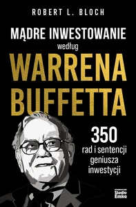 Mądre inwestowanie według Warrena Buffetta 350 rad i sentencji geniusza inwestycji Mądre inwestowanie według Warrena Buffetta 350 rad i sentencji geniusza inwestycji
