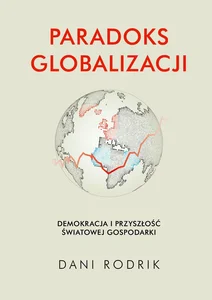 Paradoks globalizacji Demokracja i przyszłość światowej gospodarki
