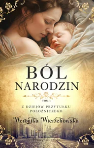 Ból narodzin Tom 1 Z dziejów przytułku położniczego
