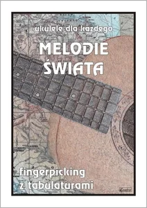 Melodie świata. Ukulele dla każdego..
