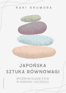 Japońska sztuka równowagi Sposób na długie życie w zdrowiu i szczęściu Japońska sztuka równowagi Sposób na długie życie w zdrowiu i szczęściu