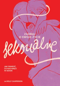 Zadbaj o swoje życie seksualne Jak odkryć, co nas kręci w seksie