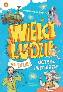 Wielcy ludzie na luzie Uczeni i wynalazcy