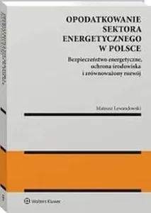 Opodatkowanie sektora energetycznego w Polsce Bezpieczeństwo energetyczne, ochrona środowiska i zrównoważony rozwój
