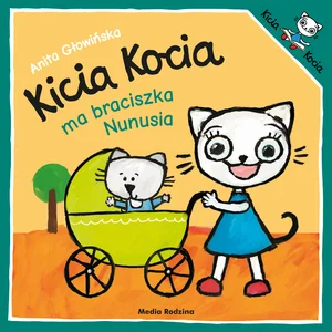 Kicia Kocia ma braciszka Nunusia Kicia Kocia ma braciszka Nunusia