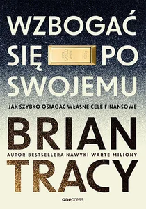 Wzbogać się po swojemu Jak szybko osiągać własne cele finansowe