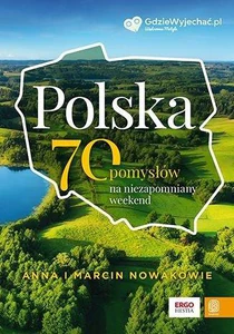 Polska 70 pomysłów na niezapomniany weekend Polska 70 pomysłów na niezapomniany weekend