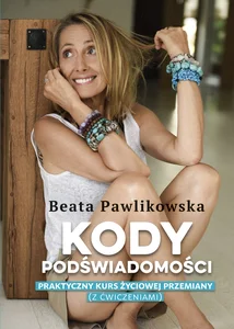 Kody podświadomości. Praktyczny kurs życiowej przemiany