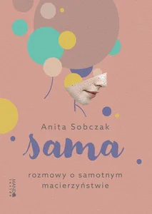 Sama Rozmowy o samotnym macierzyństwie Sama Rozmowy o samotnym macierzyństwie