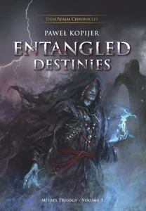 Entangled Destinies Mitrys Trilogy vol. 3 DualRealm Chronicles