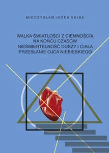 Walka światłości z ciemnością na końcu czasów. Nieśmiertelność duszy i ciała. Przesłanie Ojca Niebieskiego