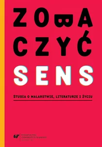 Zobaczyć sens. Studia o malarstwie, literaturze... Zobaczyć sens. Studia o malarstwie, literaturze...