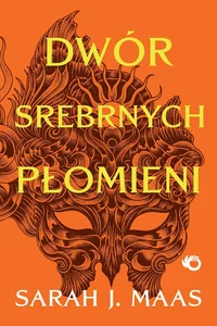 Dwór srebrnych płomieni Tom 4 Dwór cierni i róż Dwór srebrnych płomieni Tom 4 Dwór cierni i róż