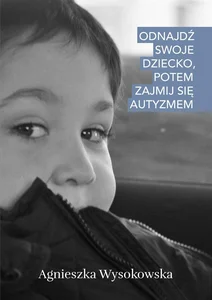 Odnajdź swoje dziecko, potem zajmij się autyzmem Odnajdź swoje dziecko, potem zajmij się autyzmem