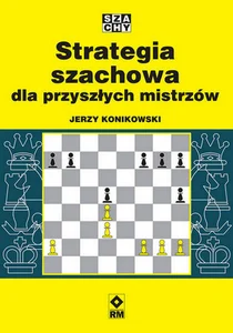 Strategia szachowa dla przyszłych mistrzów Strategia szachowa dla przyszłych mistrzów